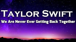 Taylor Swift - We Are Never Ever Getting Back Together (Lyrics)