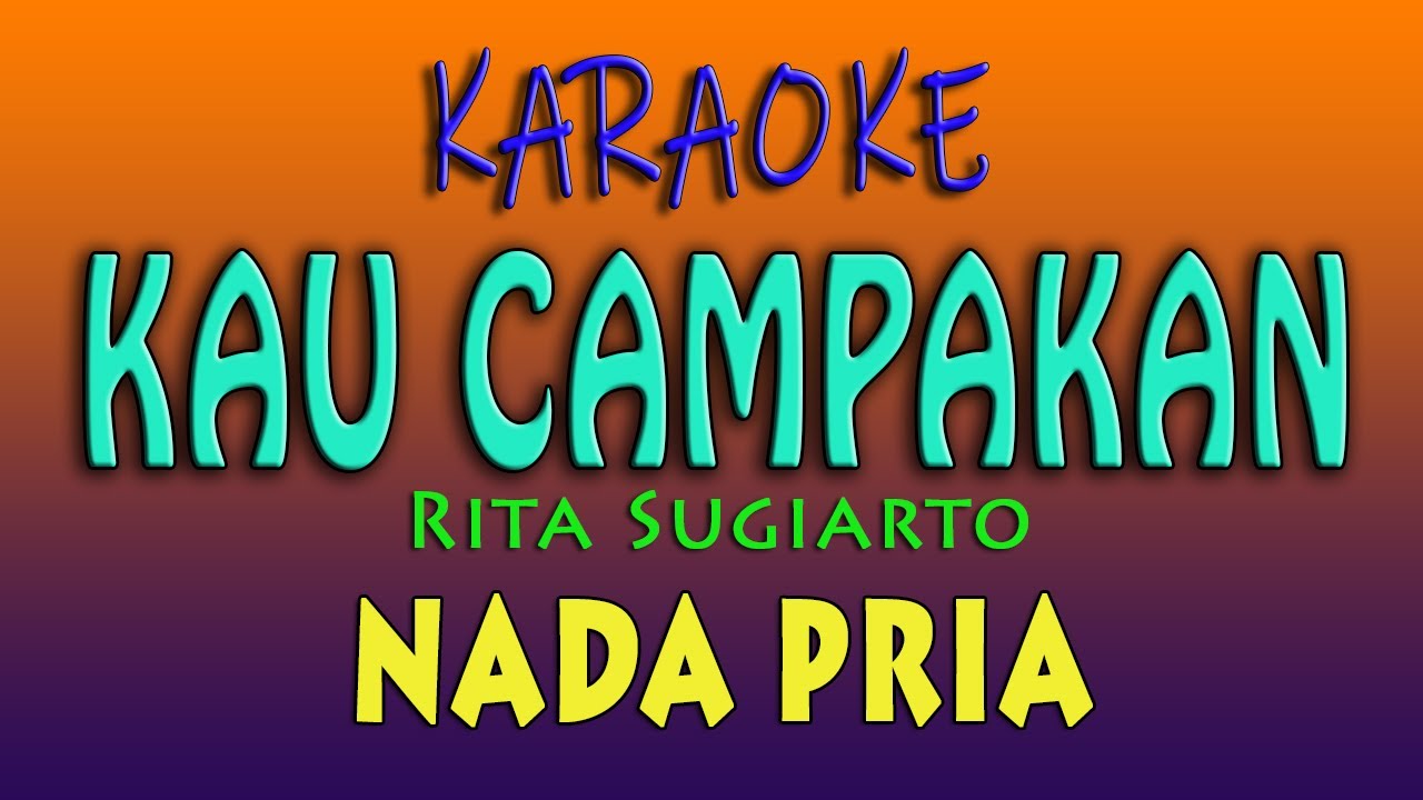 KAU CAMPAKAN - KARAOKE NADA PRIA ( Rita Sugiarto )