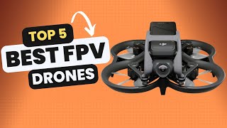 Top 5 Best FPV Drones In 2024