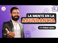 LA MENTE EN  LA ABUNDANCIA Felipe López