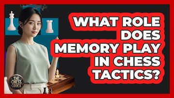 What Role Does Memory Play In Chess Tactics?