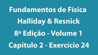 Fundamentos De Física - Halliday E Resnick - 8ª Edição - Volume 1 - Capítulo 2 - Exercício 24 Fundamentos De Física - Halliday E Resnick - 8ª Edição - Volume 1 - Capítulo 2 - Exercício 24