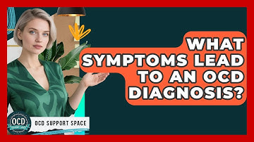 What Symptoms Lead to an OCD Diagnosis? | OCD Support Space