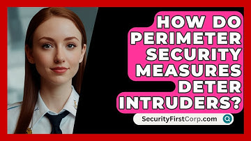 How Do Perimeter Security Measures Deter Intruders? | SecurityFirstCorp News