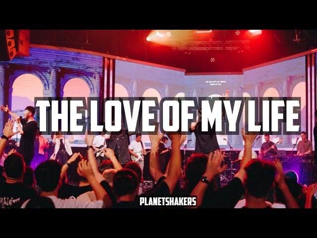 Planetshakers - Love of My Life