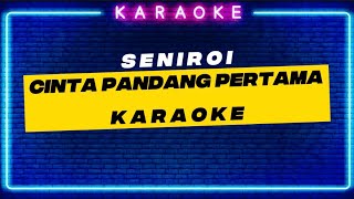 Seniroi - Cinta Pandang Pertama [Karaoke]