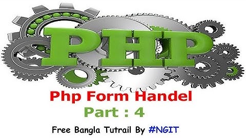 Php free bangla tutorail by ngit part 5 form handel