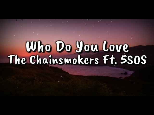 The Chainsmokers - Who Do You Love Ft. 5 Seconds of Summer (Lyrics Video) class=