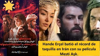 Hande Erçel broke the box office record in Iran with his film Mesti Aşk.