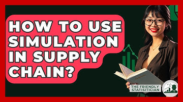 How To Use Simulation In Supply Chain? - The Friendly Statistician