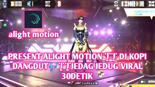 PRESENT ALIGHT MOTION || DJ KOPI DANGDUT🎶||JEDAG JEDUG VIRAL 30DETIK