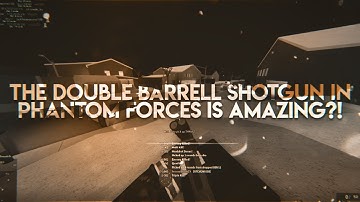 THE DOUBLE BARREL SHOTGUN IN PHANTOM FORCES?! (STEVENS DB!)