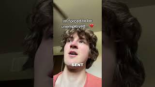 Im Forced To Be Unemployed