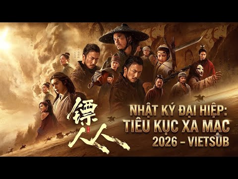 TIÊU NHÂN: ĐẠI HIỆP XA MẠC - Ngô Kinh -  Phim Hành Động Võ Thuật Cổ Trang Siêu Kinh Điển 2026 