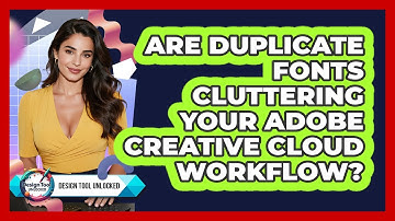 Are Duplicate Fonts Cluttering Your Adobe Creative Cloud Workflow? - Design Tool Unlocked