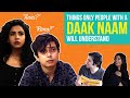 Things Only People With A Daak Naam Will Understand | Ft. Shayan Roy & Himika Bose | BuzzFeed India