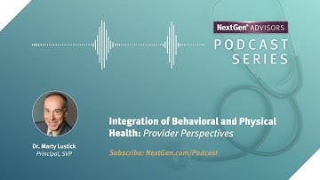 NextGen Advisors Podcast: Integration of Behavioral and Physical Health: Provider Perspectives
