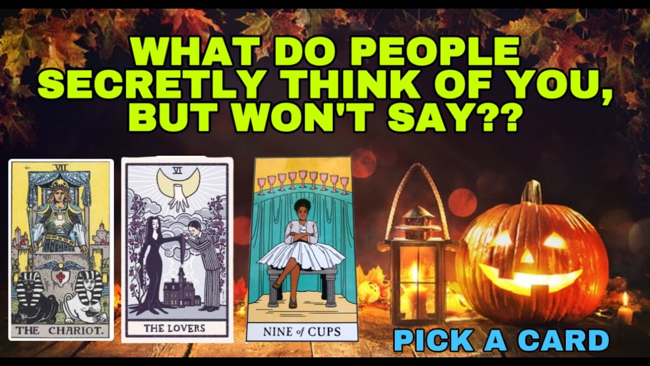 WHAT DO PEOPLE SECRETLY THINK OF YOU BUT WON'T SAY?? 👻🎃😎🔮PICK A CARD TAROT