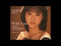 松田聖子 Seiko Matsuda - With You (English Lyrics / 中文歌詞)