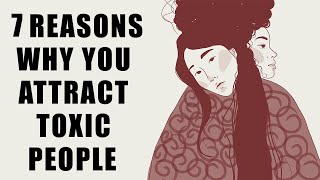 7 reasons youre attracting toxic people l why do i attract toxic relationships