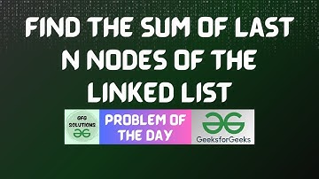 #402 GFG POTD | Find the Sum of Last N nodes of the Linked List | GFG Solutions | 23-10-2024