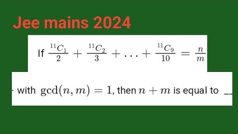 If 11C1/2+11C2/3+....+11C9/10=n/m with gcd(n,m)=1 then n+m is equal to...