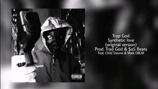 Trap God - Synthetic Love Feat. Mark DBLM x Child Trauma (Prod. $os Beatz & Trap God)