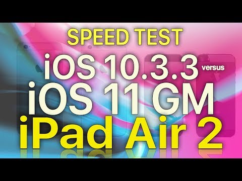 iPad Air 2 : Speed Test iOS 10.3.3 vs iOS 11 GM (Build 15A372)