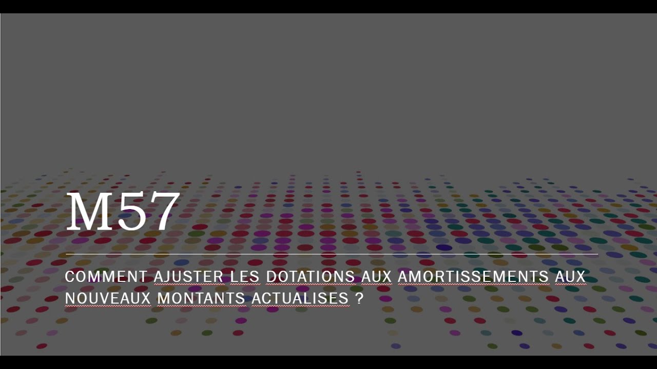M57 : comment ajuster les dotations aux amortissements aux nouveaux montants actualisés ?