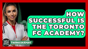 How Successful Is The Toronto FC Academy? - The Soccer Xpert