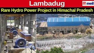 Lambadug: Rare Hydro Power Project in Himachal Pradesh | Megha Engineering and Infrastructures Ltd