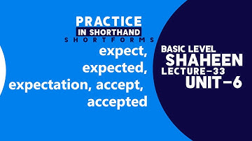 Short Forms in Shorthand "expect, expected, expectation, accept, accepted " Unit- 6, Lecture- 33