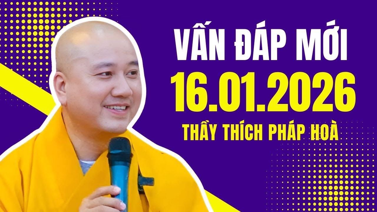 Vấn Đáp Rất Gần Gũi 16.01.2026 | Thầy Thích Pháp Hoà Giảng