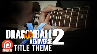 Dragon Ball Xenoverse 2 - Title Screen/Character Select Guitar Cover by 94Stones chords