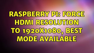 Raspberry Pi: Force HDMI resolution to 1920x1080, best mode available (2 Solutions!!)