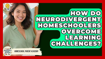 How Do Neurodivergent Homeschoolers Overcome Learning Challenges? - Homeschool Parent Academy