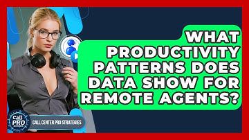 What Productivity Patterns Does Data Show For Remote Agents? - Call Center Pro Strategies