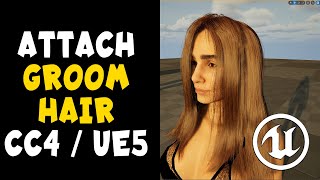 Attach Groom Hair to CC4 (or any) UE5 Skeletal Mesh Unreal Engine