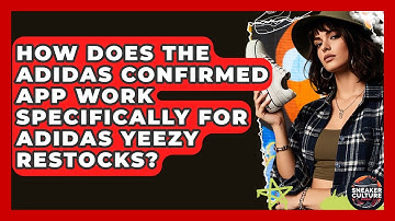 How Does The Adidas Confirmed App Work Specifically For Adidas Yeezy Restocks?