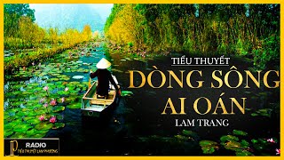 Truyện Ngắn [Hay] - Dòng Sông Ai Oán - Tiểu Thuyết Tâm Lý Xã Hội Hay - Diễn Đọc Lam Phương