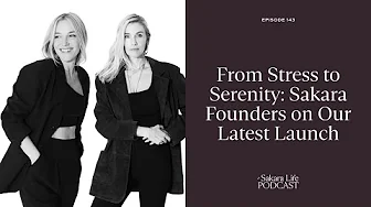 From Stress to Serenity: Sakara Founders on Our Latest Launch | The Sakara Life Podcast