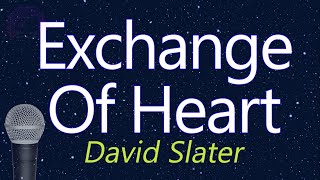 Exchange Of Hearts - David Slater (KARAOKE VERSION)