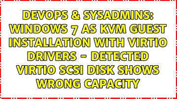 Windows 7 as kvm guest installation with virtio drivers - detected virtio scsi disk shows wrong...