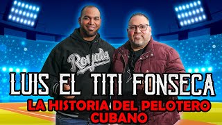 Luis Titi Fonseca - La Historia del pelotero Cubano - Ep 3
