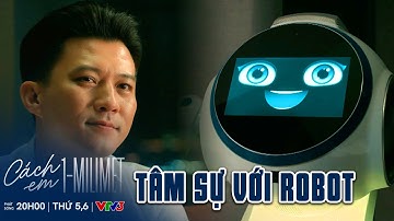 Khi con người không hiểu, Robot trở thành người bạn duy nhất của Viễn | Cách Em 1 Milimet