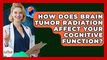 How Does Brain Tumor Radiation Affect Your Cognitive Function? - Brain Health Support Network