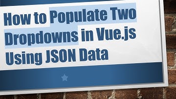 How to Populate Two Dropdowns in Vue.js Using JSON Data