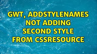 GWT, addStyleNames not adding second style from CssResource