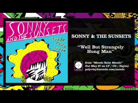Sonny & The Sunsets - Well But Strangely Hung Man [OFFICIAL AUDIO]