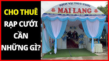 Bắt đầu dịch vụ cho thuê rạp đám cưới cần những gì?